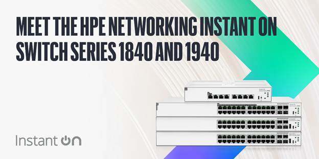 Major Update & New Features: HPE Networking Instant On 1840 and 1940 Series