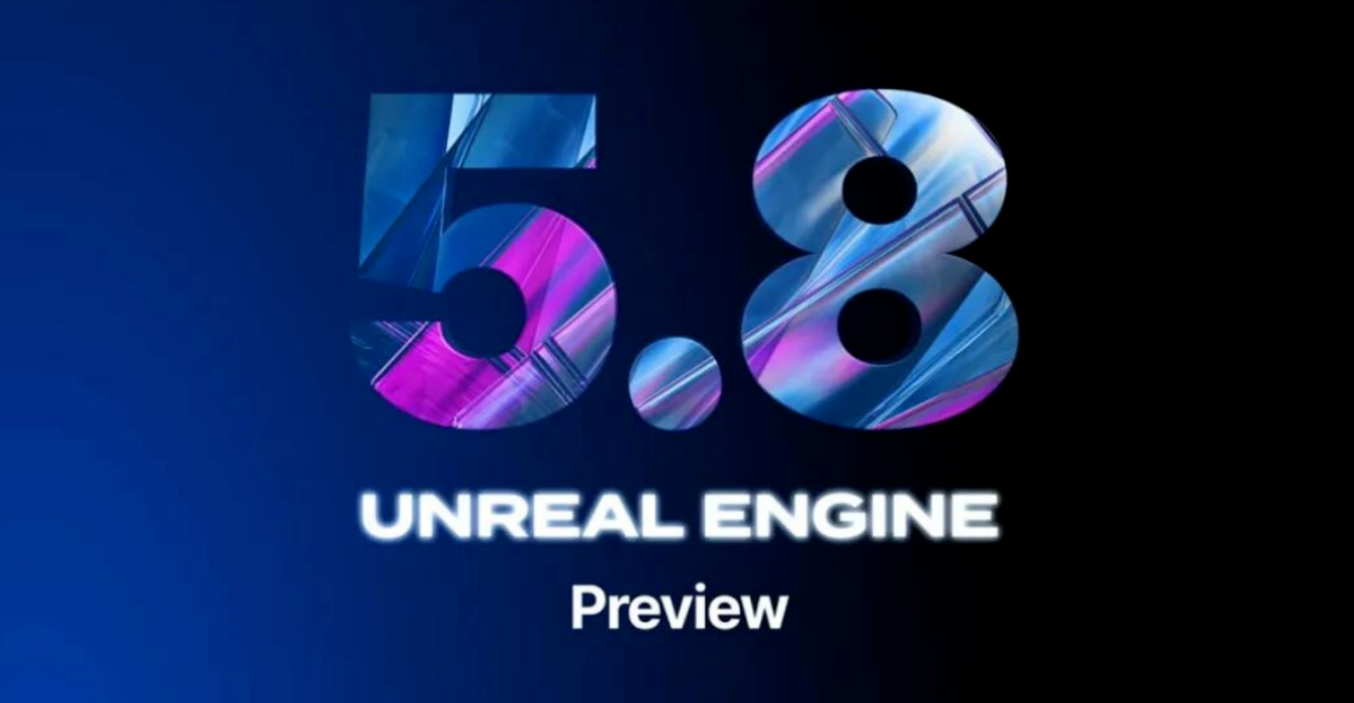 Unreal Engine 5.8 is here!